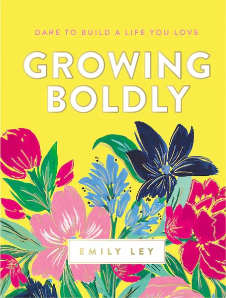 Growing Boldly: Dare to Build A Life You Love