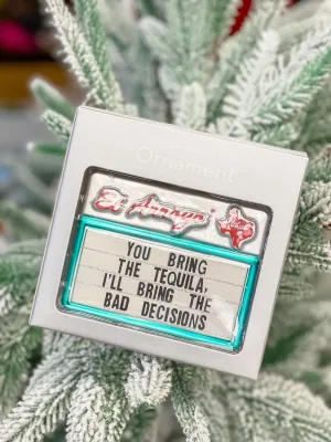 'I'll Bring The Bad Decisions' Ornament