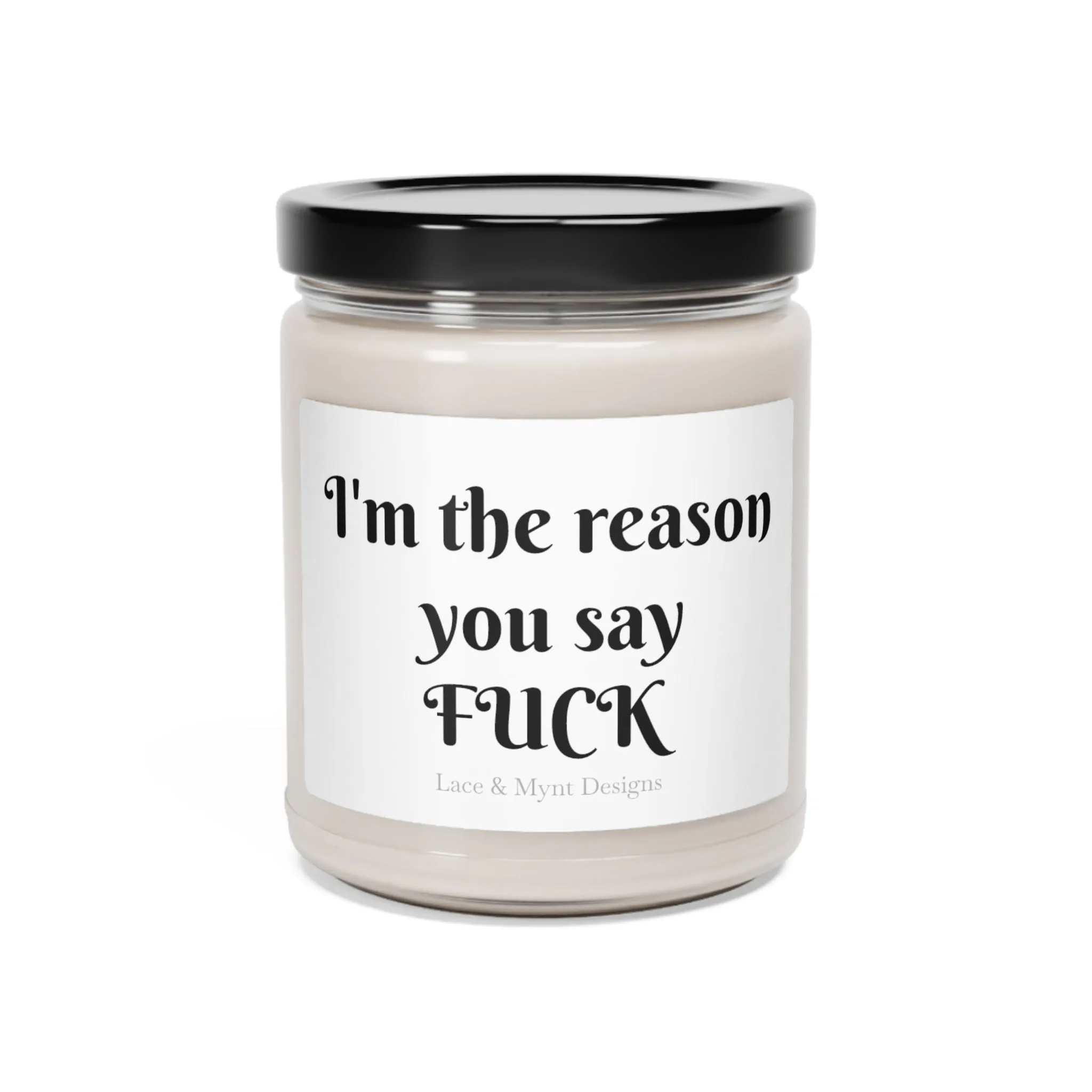 I'm the reason you say F*CK Comedy candles funny candles gag gifts teachers gifts spouse gifts Scented Soy Candle, 9oz