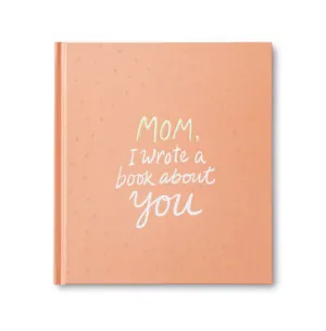 Mom, I Wrote A Book About You